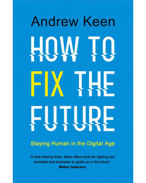 How to Fix the Future by Andrew Keen