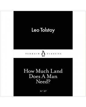 How Much Land Does A Man Need? By Leo Tolstoy