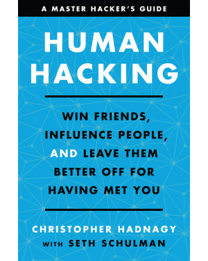 Human Hacking: Win Friends, Influence People, and Leave Them Better Off for Having Met You (HB) by Christopher Hadnagy, Seth Schulman