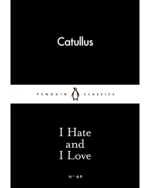 I Hate and I Love by Catullus