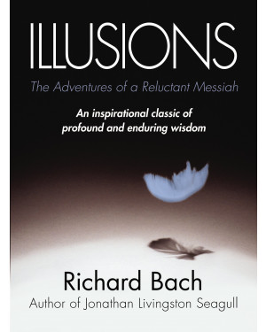 Illusions: The Adventures of a Reluctant Messiah by Richard Bach