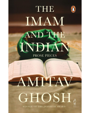 The Imam and the Indian - Prose Pieces by Amitav Ghosh