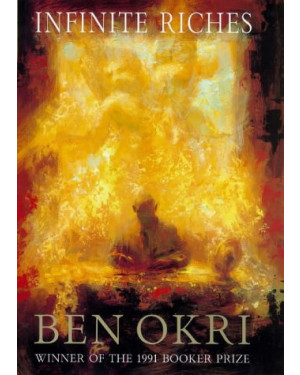 Infinite Riches "A Novel" By Ben Okri 
