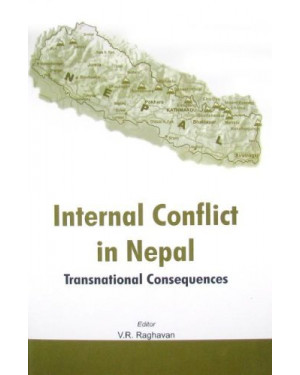 Internal Conflict in Nepal: Transnational Consequences by V.R. Raghavan (Editor)