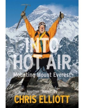 Into Hot Air: Mounting Mount Everest Another "Novel" by Chris Elliott "A Novel"