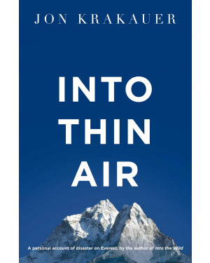 Into Thin Air: A Personal Account of the Everest Disaster by Jon Krakauer