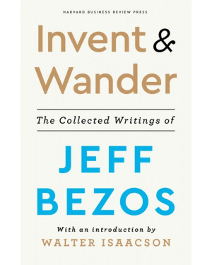 Invent and Wander: The Collected Writings of Jeff Bezos by Jeff Bezos