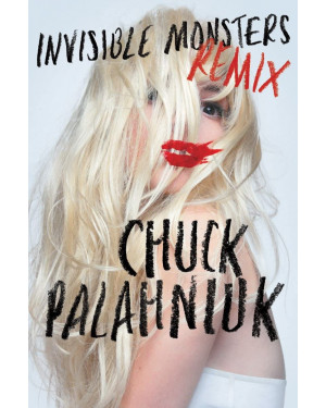 Invisible Monsters Remix by Chuck Palahniuk