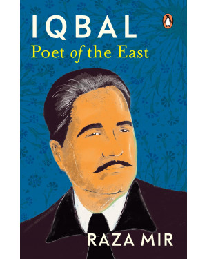 Iqbal: Poet of the East by Raza Mir