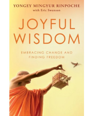 Joyful Wisdom: Embracing Change and Finding Freedom by Yongey Mingyur Rinpoche and Eric Swanson