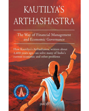 Kautilya's Arthashastra/The Way Of Fianancial Management And Economic Governance by Chanakya