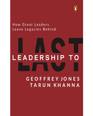 Leadership to Last: How Great Leaders Leave Legacies Behind (HB) by Geoffrey Jones (Author), Tarun Khanna