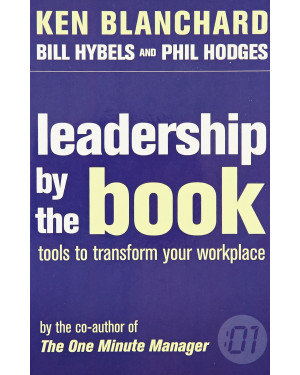 Leadership by the Book : Tools to Transform Your Workplace By Ken Blanchard 