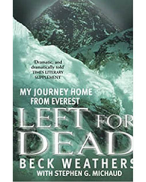 Left for Dead : My Journey Home from Everest by Beck Weathers, Stephen G. Michaud