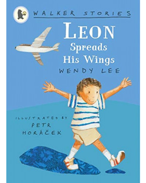 Leon Spreads His Wings (Walker Stories) by Wendy Lee, Petr Horáček 