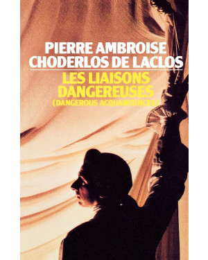 Les Liaisons Dangereuses by Pierre Choderlos de Laclos, Pierre Ambroise