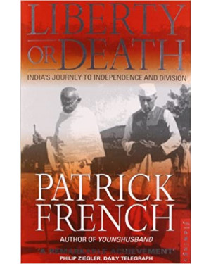 Liberty or Death : India's Journey To Independence and Division by Patrick French