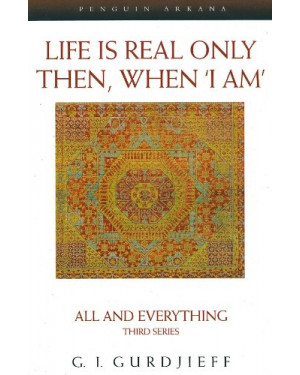 Life is Real Only Then, When 'I Am' by G.I. Gurdjieff
