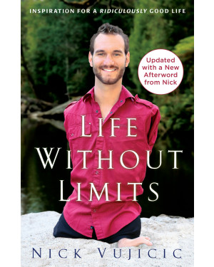 Life Without Limits: Inspiration for a Ridiculously Good Life by Nick Vujicic