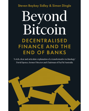Beyond Bitcoin: Decentralized Finance and the End of Banks by Simon Dingle, Steven Boykey Sidley