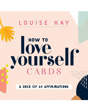 How to Love Yourself Cards: A Deck of 64 Affirmations by Louise L. Hay