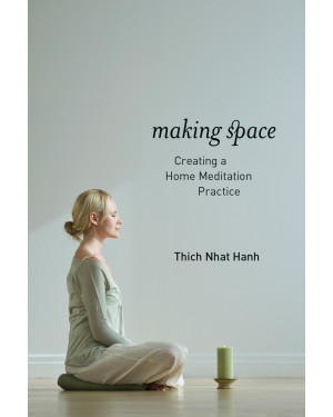 Making Space: Creating a Home Meditation Practice by Thich Nhat Hanh