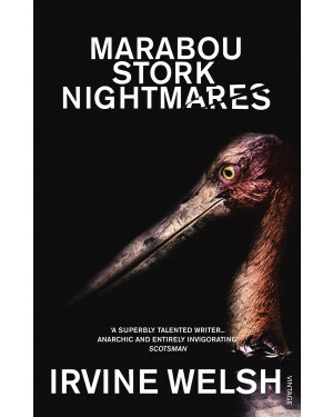 Marabou Stork Nightmares by Irvine Welsh
