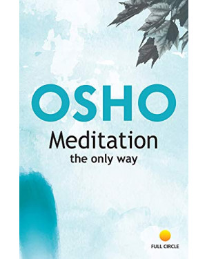 Meditation: The Only Way by Osho