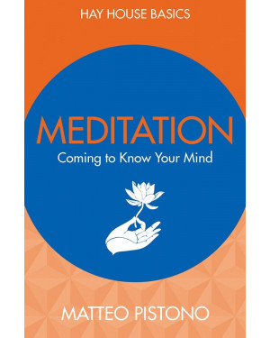 Meditation: Coming to Know Your Mind by Matteo Pistono 
