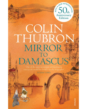 Mirror to Damascus By Colin Thubron