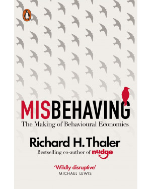 Misbehaving: The Making of Behavioural Economics by Richard H. Thaler