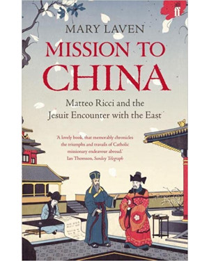 Mission to China: Matteo Ricci and the Jesuit Encounter with the East by Mary Laven