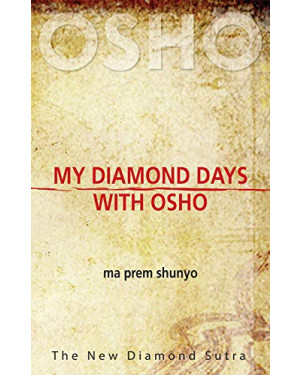 My Diamond Days with Osho: The New Diamond Sutra By Ma Prem Shunyo
