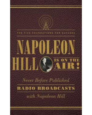 Napoleon Hill Is on the Air!: The Five Foundations for Success By Napoleon Hill 
