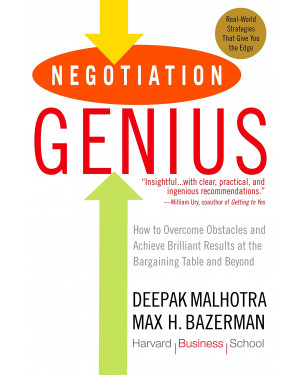 Negotiation Genius: How to Overcome Obstacles and Achieve Brilliant Results at the Bargaining Table and Beyond by Deepak Malhotra, Max H. Bazerman