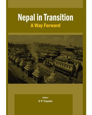 Nepal in Transition: A Way Forward by D.P. Tripathi (Editor)