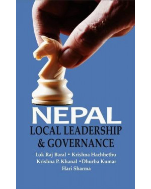 Nepal: Local Leadership & Governance by Lok Raj Baral