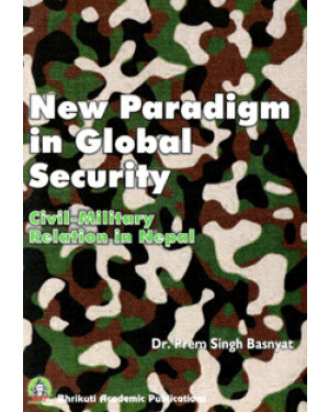 New Paradigm in Global Security: Civil-Military Relation in Nepal