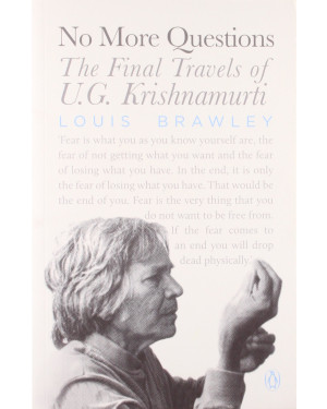 NO More Questions: The Final Travels Of U.G. Krishnamurti by Louis Barawley