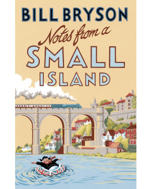 Notes From A Small Island: Journey Through Britain by Bill Bryson