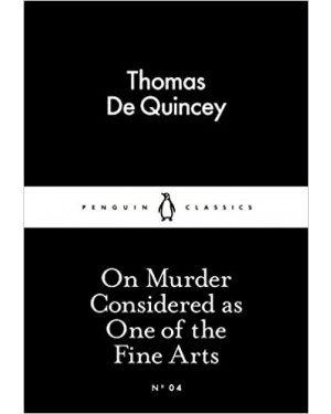 On Murder Considered as One of the Fine Arts By Thomas De Quincey