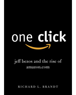 One Click: Jeff Bezos and the Rise of Amazon.Com by Richard L. Brandt