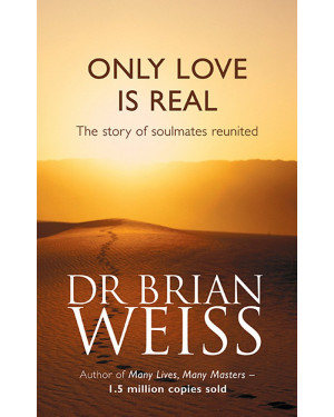 Only Love is Real: A Story of Soulmates Reunited by Brian L. Weiss
