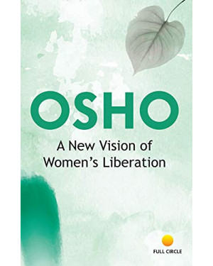 New Vision of Women's Liberation, A by Osho