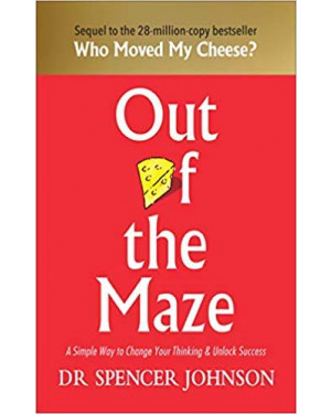 Out of The Maze: A Story About The Power of Belief By Spencer Johnson