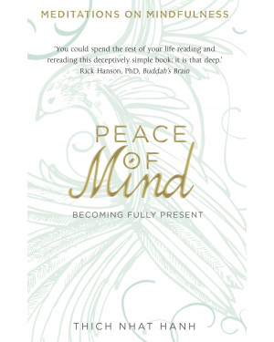 Peace of Mind: Becoming Fully Present by Thich Nhat Hanh