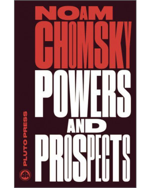 Powers and Prospects: Reflections on Human Nature & the Social Order by Noam Chomsky