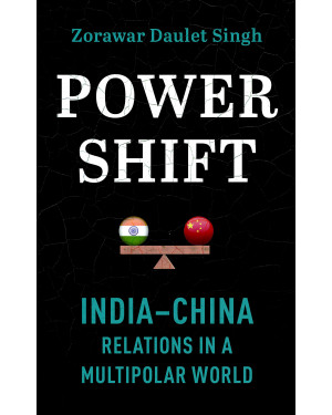 Powershift: India–China Relations in a Multipolar World by Zorawar Daulet Singh