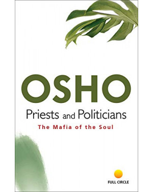 Priests And Politicians: The Mafia Of The Soul by Osho