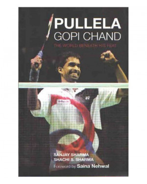 Pullela Gopi Chand: The World Beneath His Feat (HB) by Sanjay Sharma and Shachi Sharma